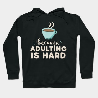 Coffee Because Adulting Is Hard Hoodie